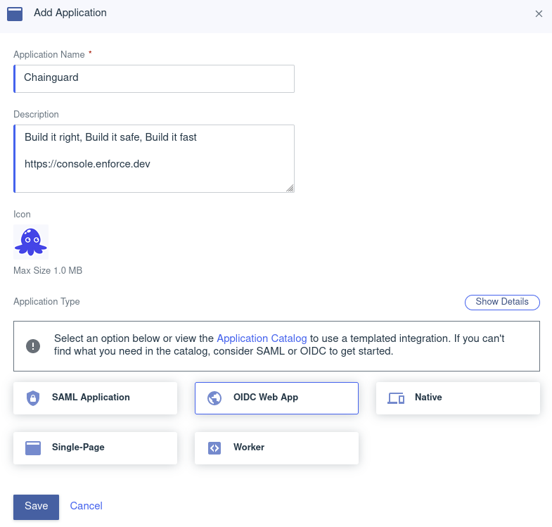 Screenshot showing the Add Application modal window with the following settings in place: Application Name is set to &ldquo;Chainguard&rdquo;; Description reads &ldquo;Build it right, Build it safe, Build it fast, https://console.enforce.dev&rdquo;; the example Inky icon has been uploaded to the Icon field; and the Application Type is set to &ldquo;OIDC Web App.&rdquo;